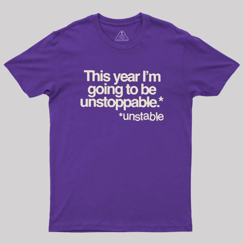 This Year I'm Going To Be Unstoppable Unstable Geek T-Shirt - Image 5