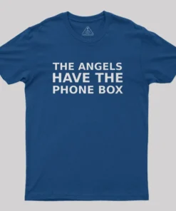 The Angels Have The Phone Box Geek T-Shirt
