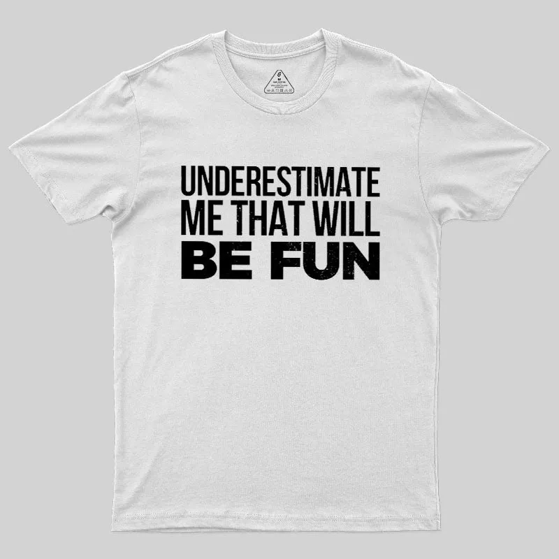 Underestimate Me Geek T-Shirt - Image 11