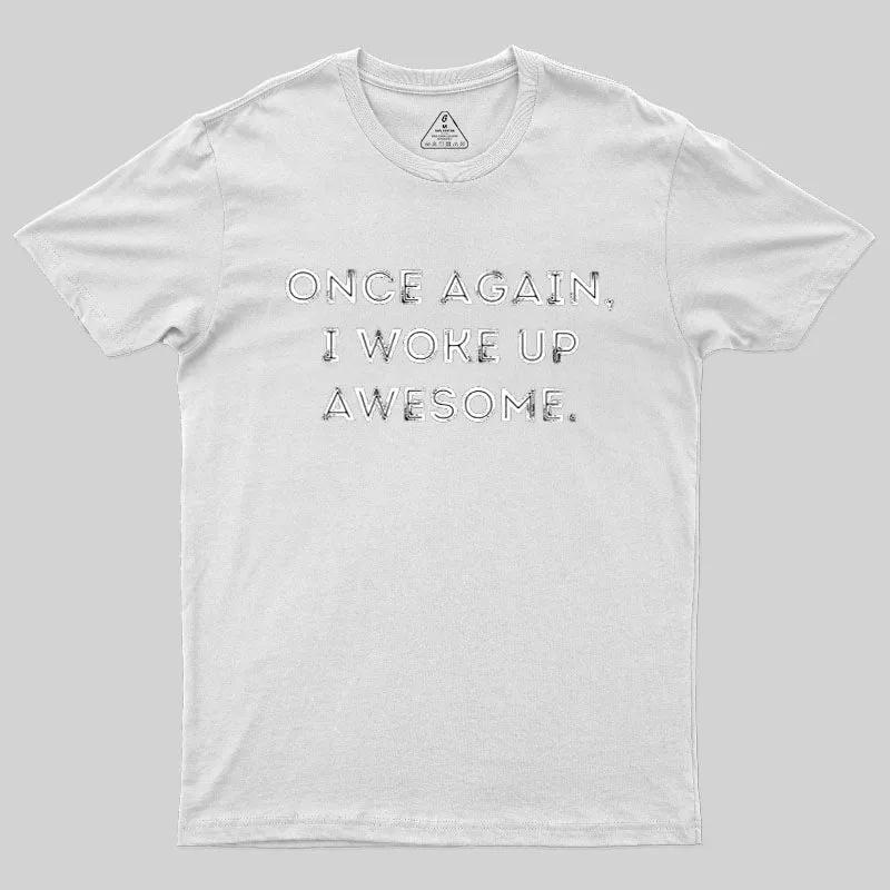 Once Again, I Woke Up Awesome Geek T-Shirt - Image 8