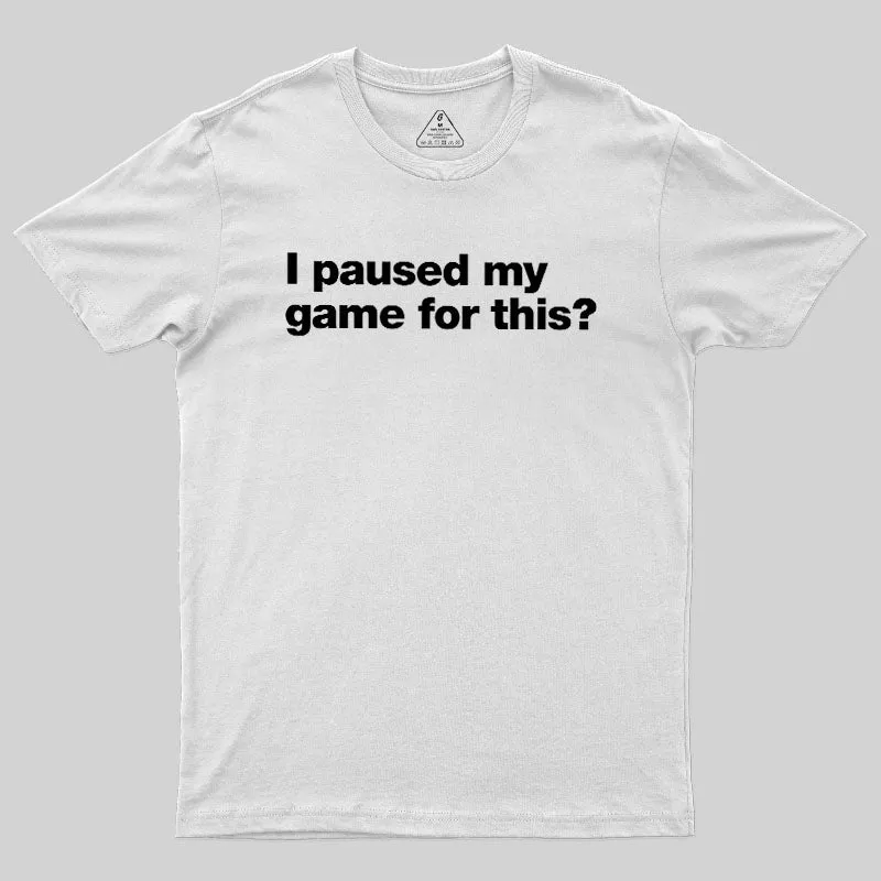 I Paused My Game For This Geek T-Shirt - Image 11
