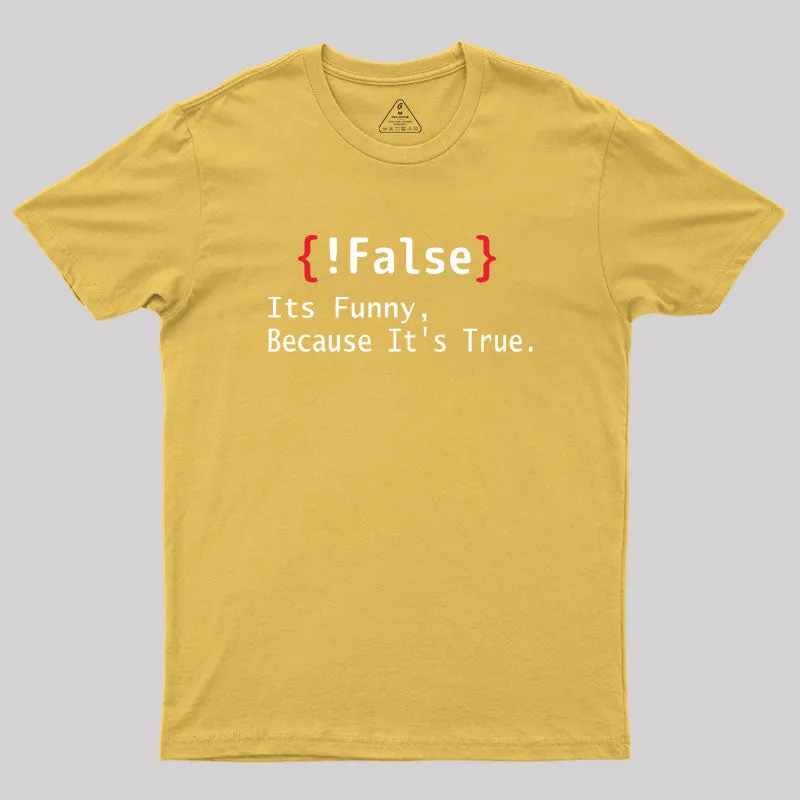 False Its Funny Because It's True Geek T-Shirt - Image 8