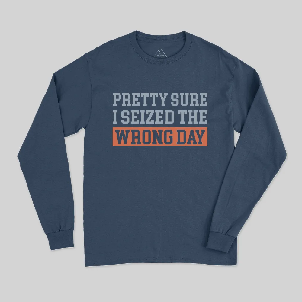 I'm Pretty Sure I Seized The Wrong Day Long Sleeve T-Shirt - Image 2