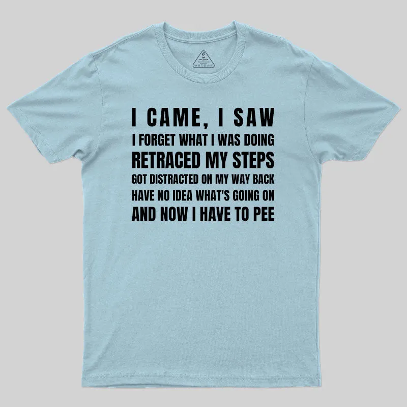 I Came, I Saw, I Have To Pee T-Shirt - Image 8