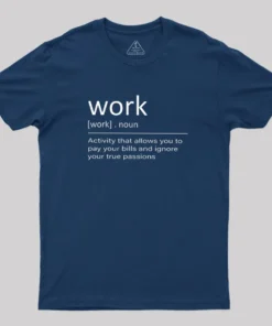Alternative view of Work Definition Geek T-Shirt