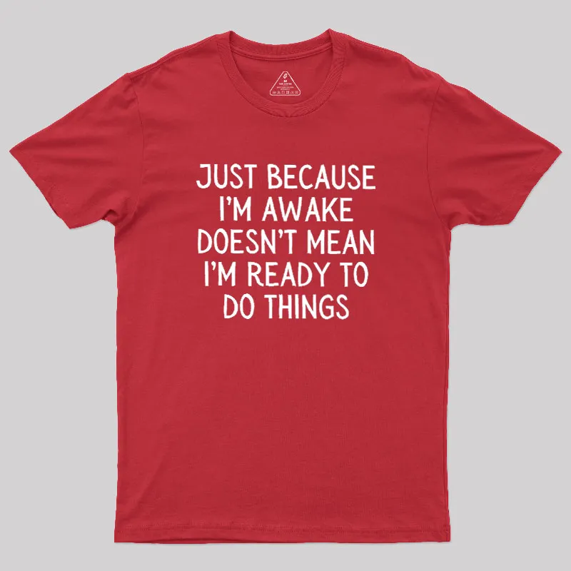 Just Because Im Awake Geek T-Shirt - Image 5