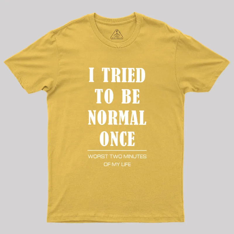 I Tried To Be Normal Once Geek T-Shirt - Image 8