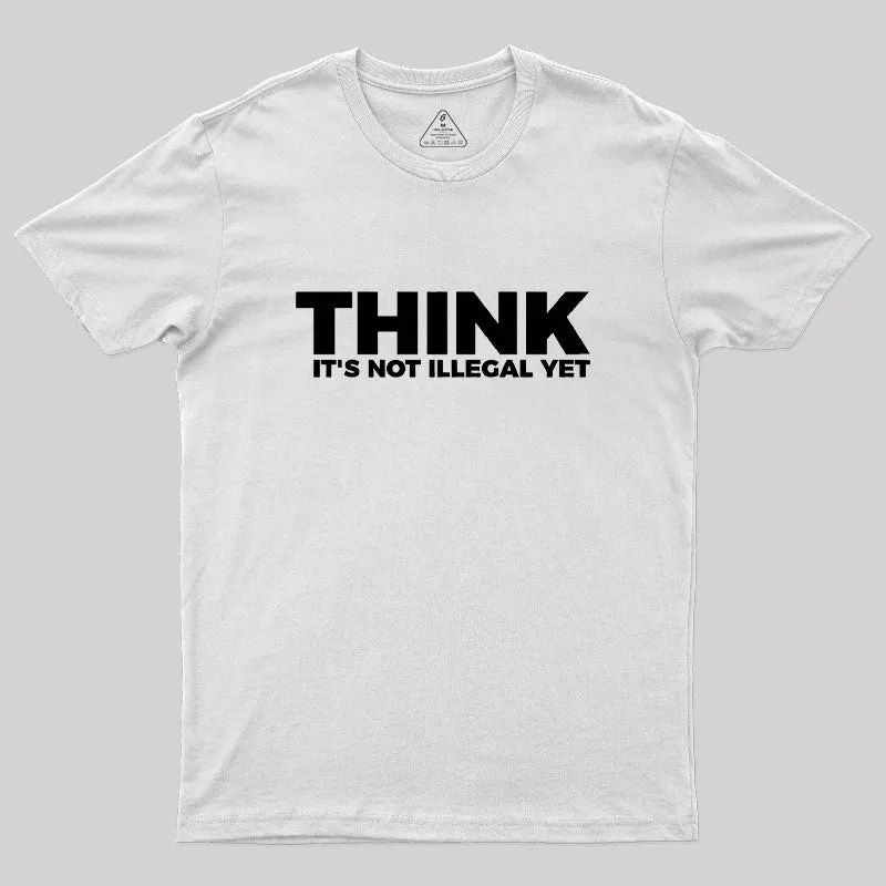 Think It's Not Illegal Geek T-Shirt - Image 11
