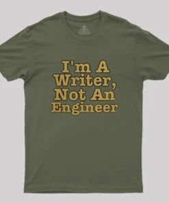 I'm A Writer, Not An Engineer Geek T-Shirt