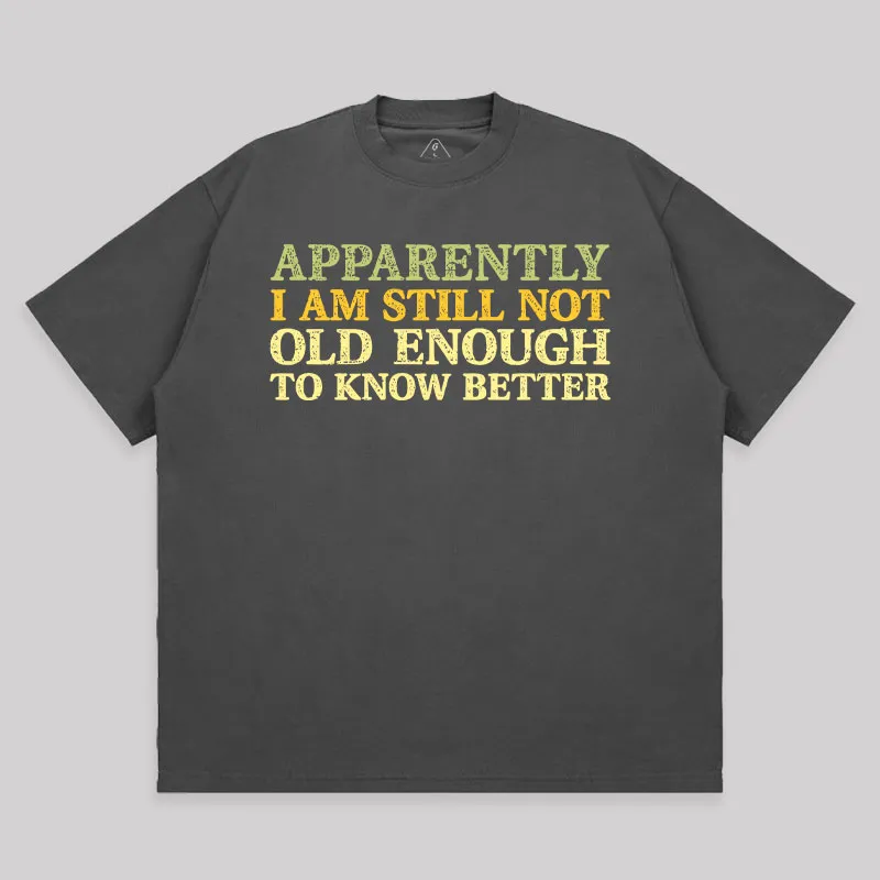 Still Not Old Enough To Know Better Unisex Oversized T-shirt - Image 7