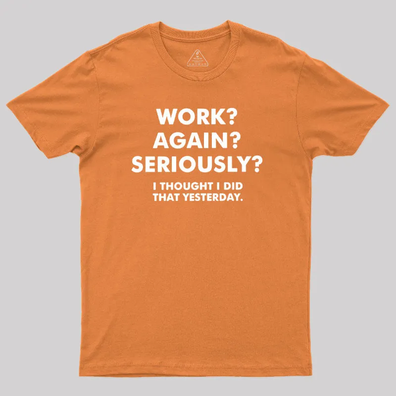 Work ? Again ? Seriously ? T-Shirt - Image 4