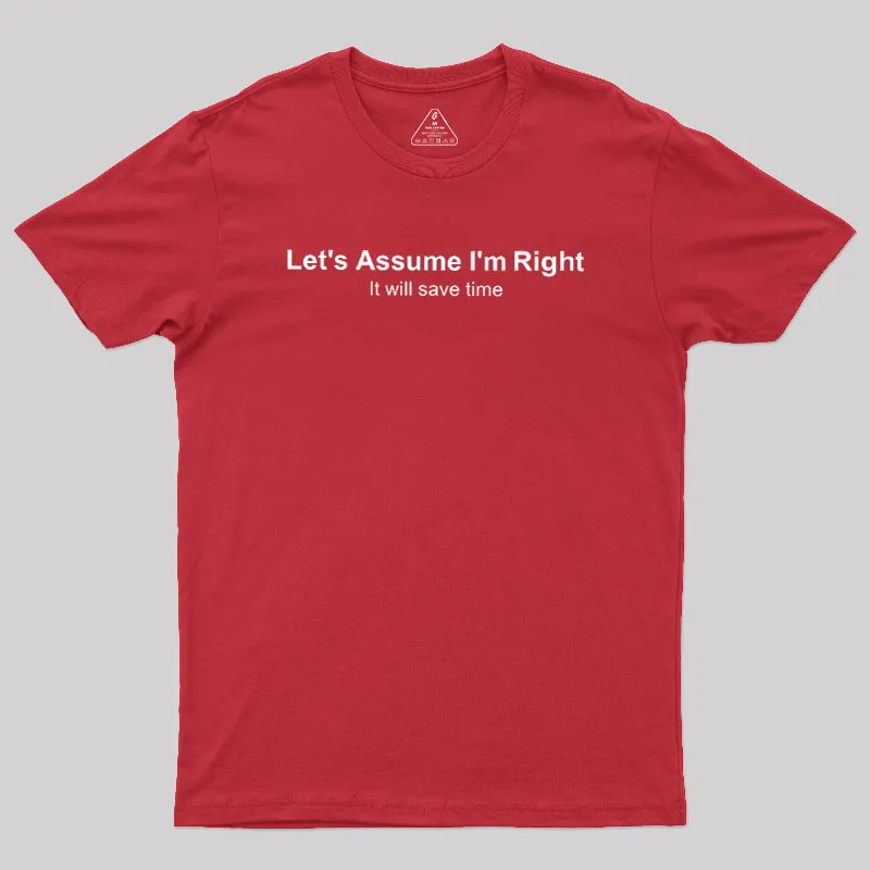 Let's Assume I am Right Geek T-Shirt - Image 7