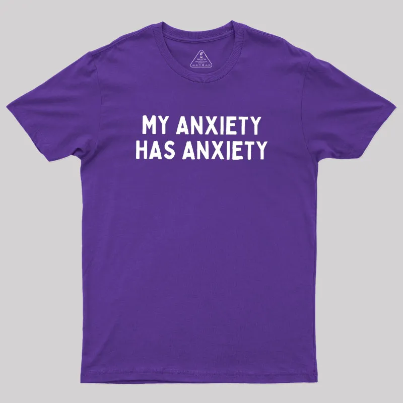 My Anxiety Has Anxiety Geek T-Shirt - Image 6