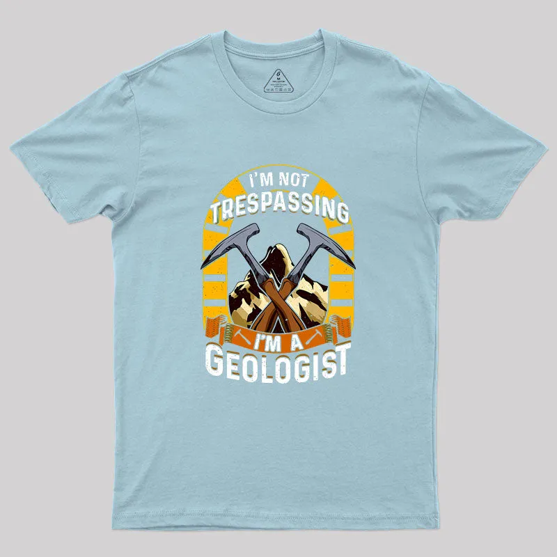 I'm Not Trespassing I'm A Geologist Geology Geek T-Shirt - Image 9