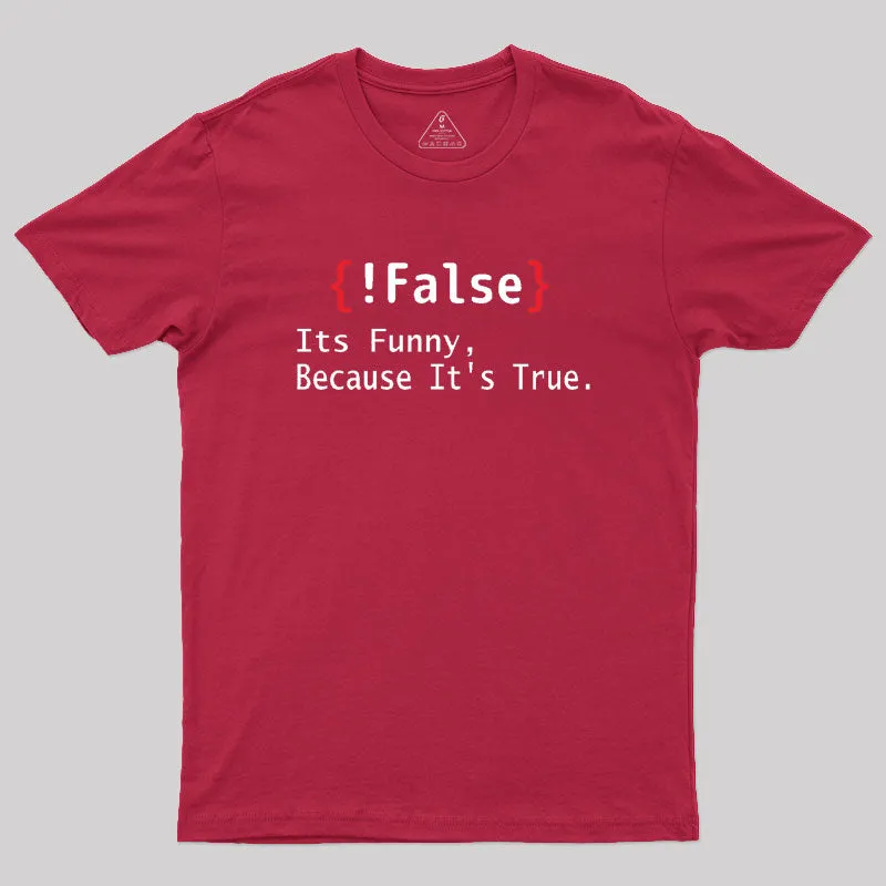 False Its Funny Because It's True Geek T-Shirt - Image 5