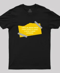 I Bet Aliens Ride Past Earth And Lock Their Doors Geek T-Shirt