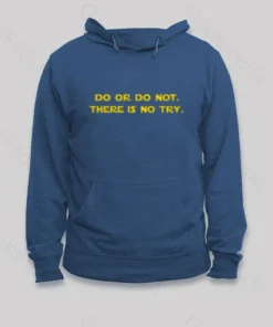 Do or do not. There is no try Hoodie