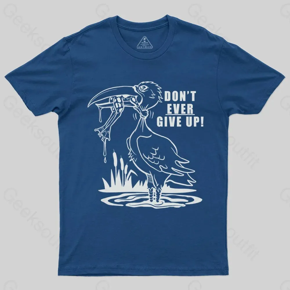 Don't Ever Give Up T-shirt