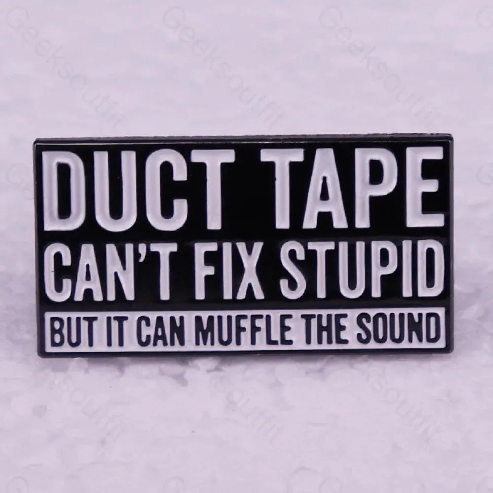 Duct Tape Can't Fix Stupid But it Can Muffle The Sound Pins