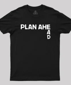 Plan Ahead Geek T-Shirt