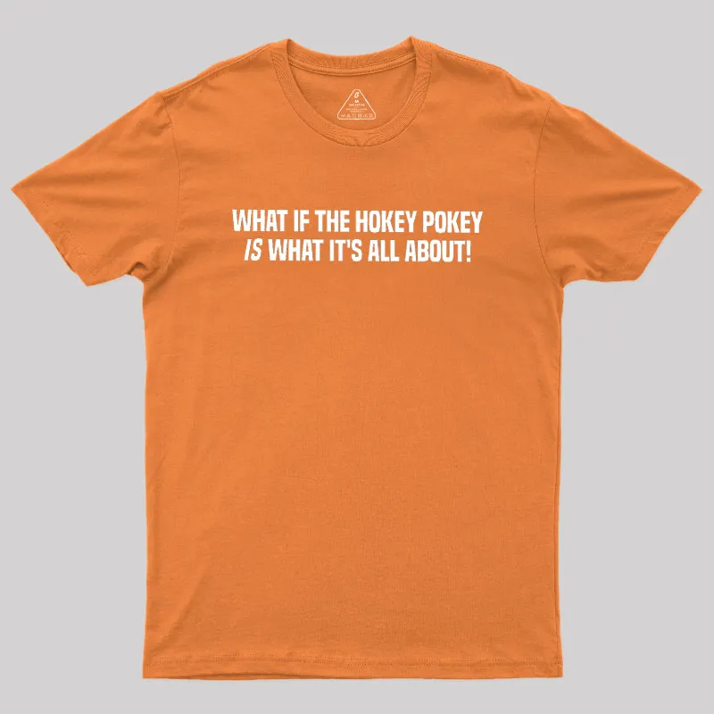 What If The Hokey Pokey Is What Its All About Geek T-Shirt - Image 7