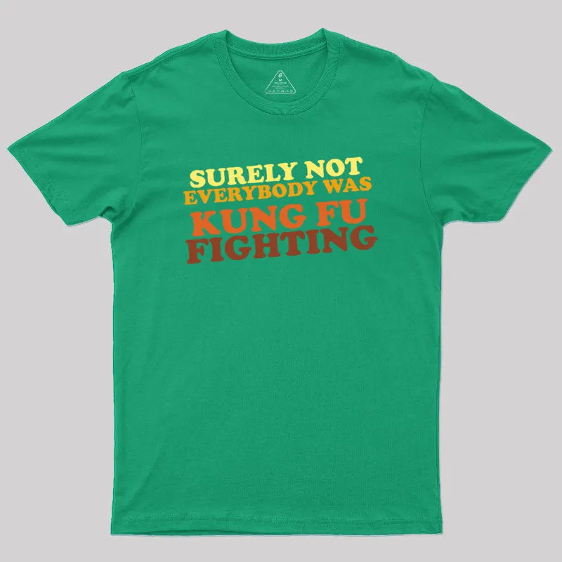 Surely Not Everybody Was Kung Fu Fighting Geek T-Shirt - Image 9