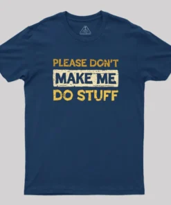 Alternative view of Don't Make Me Do Stuff Geek T-Shirt