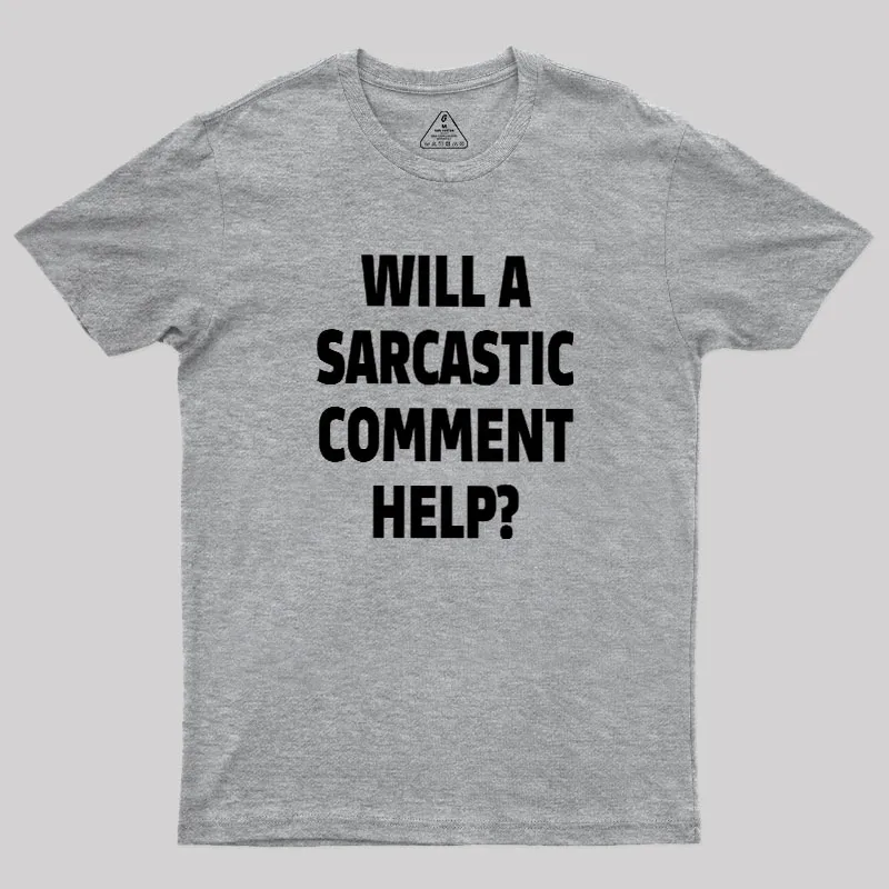 Will a Sarcastic Comment Help Geek T-Shirt - Image 4