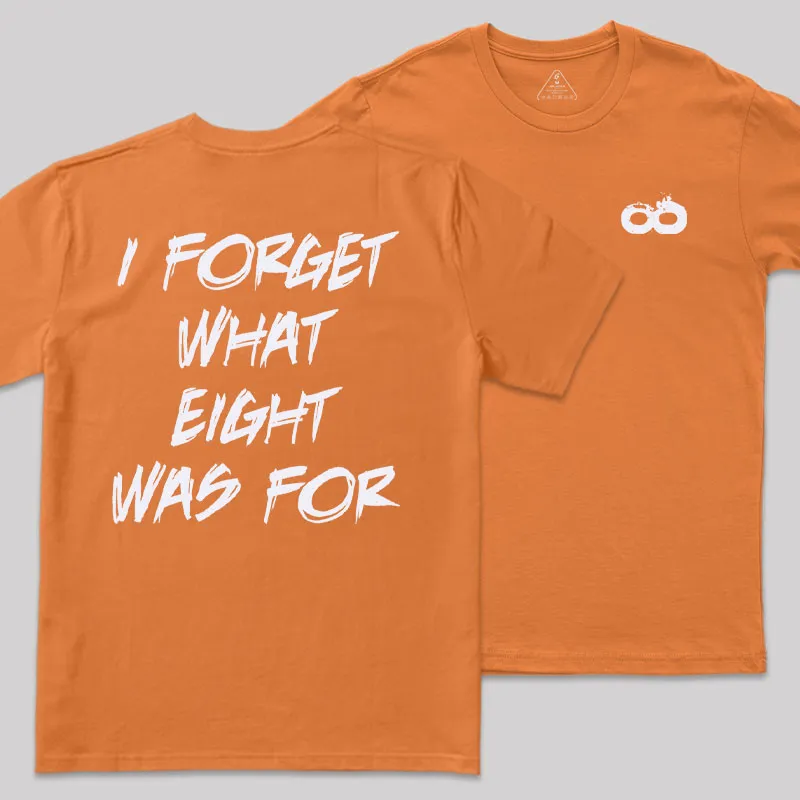 I FORGET WHAT EIGHT WAS FOR Front and Back Printed Geek T-Shirt - Image 5