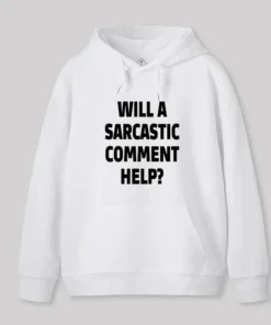 Will a Sarcastic Comment Help Geek Hoodie