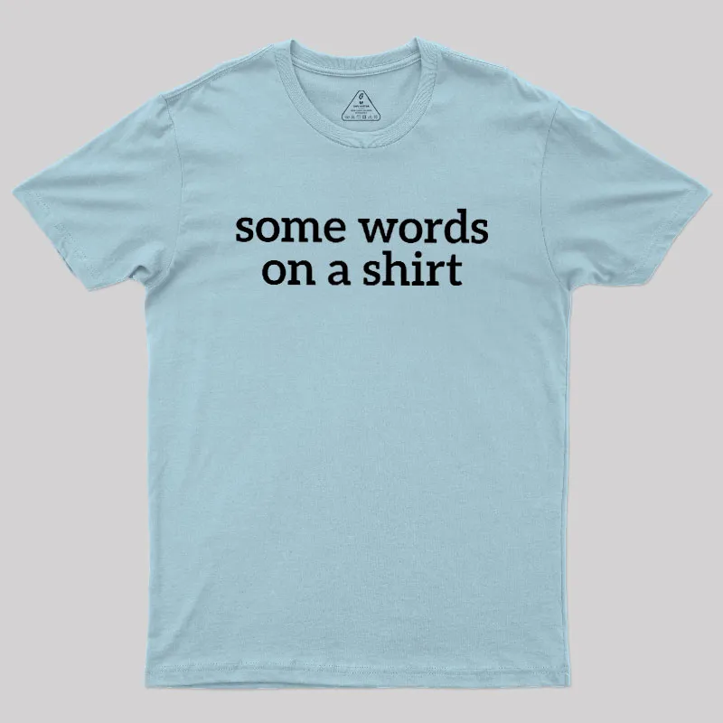 Some Words On A Shirt Geek T-Shirt - Image 10