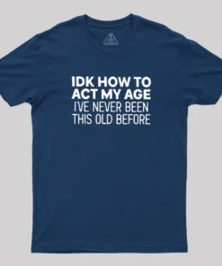 Alternative view of How to Act My Age Geek T-Shirt