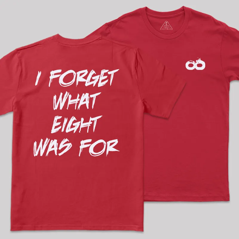 I FORGET WHAT EIGHT WAS FOR Front and Back Printed Geek T-Shirt - Image 7