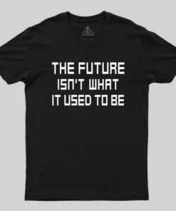Alternative view of The Future Isn't What It Used to Be Geek T-Shirt