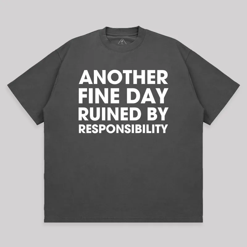 Another Fine Day Ruined By Responsibility Unisex Oversized T-shirt - Image 7