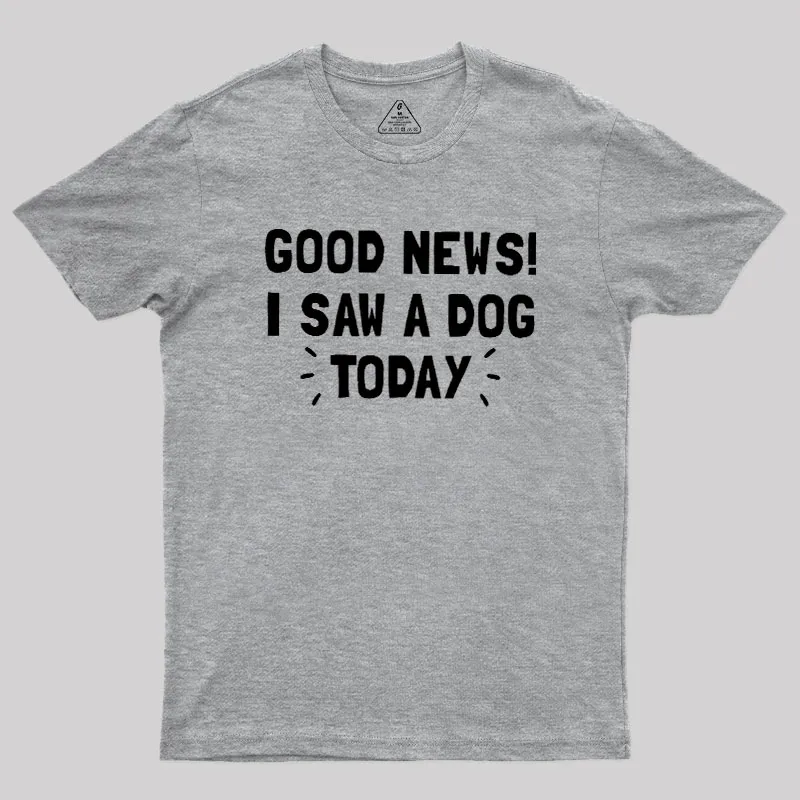 Good News I Saw a Dog Today Geek T-Shirt - Image 4