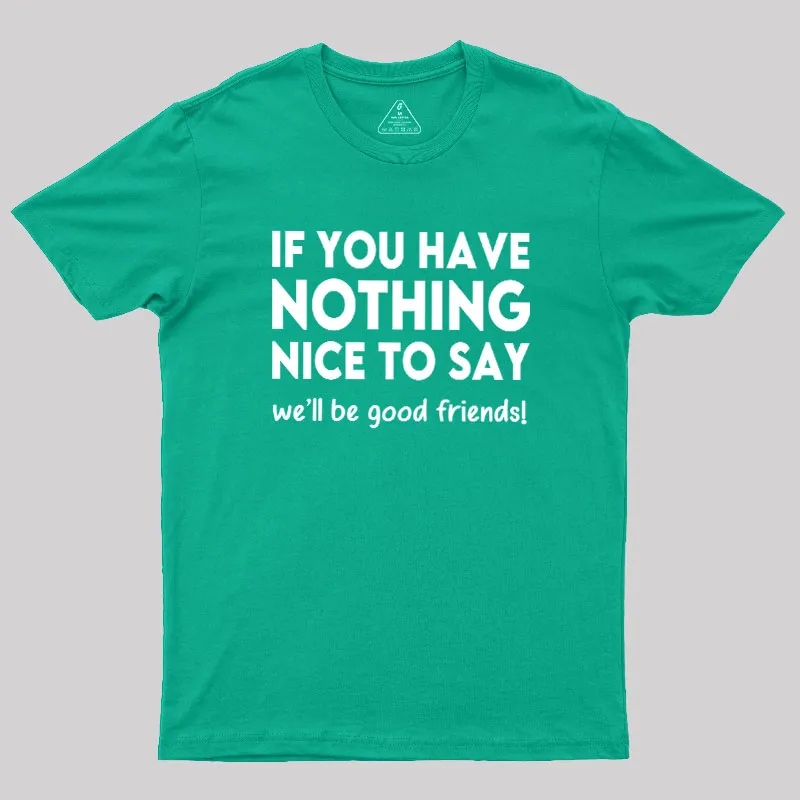 We Will Be Good Friends Geek T-Shirt - Image 9