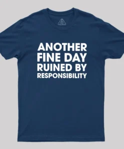 Alternative view of Another Fine Day Ruined By Responsibility Geek T-Shirt