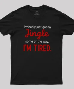 Jingle I am Tired  Christmas Geek T-Shirt