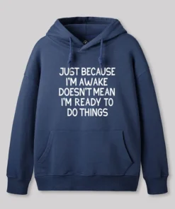 Just Because Im Awake Geek Hoodie