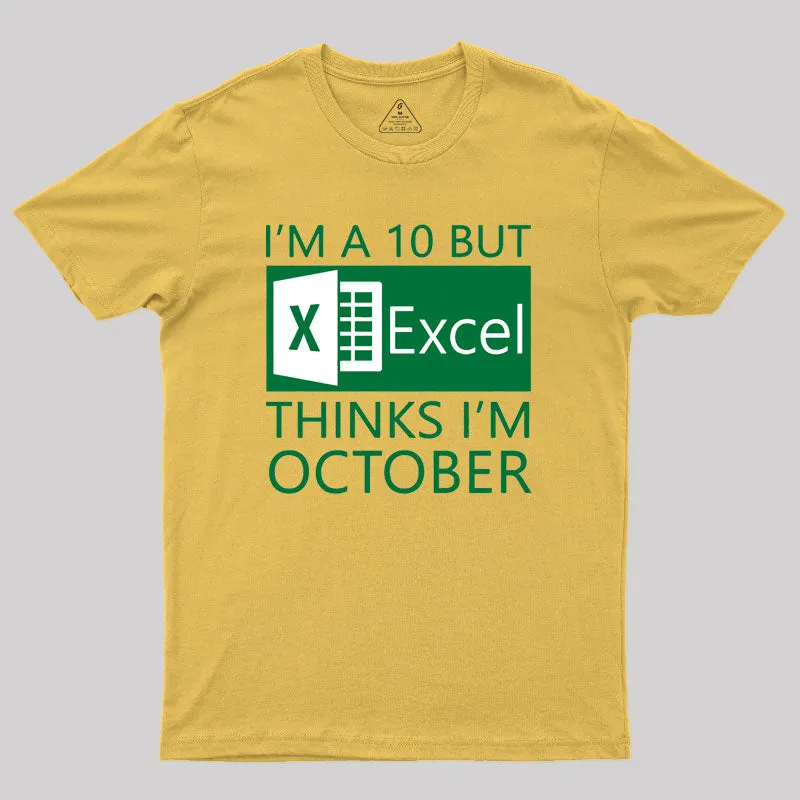 I'm a 10 but Excel thinks I'm October Geek T-Shirt - Image 8