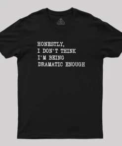 Alternative view of Dramatic Enough Geek T-Shirt