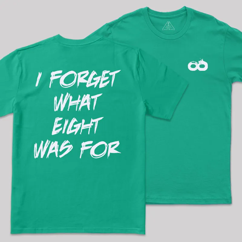I FORGET WHAT EIGHT WAS FOR Front and Back Printed Geek T-Shirt - Image 10