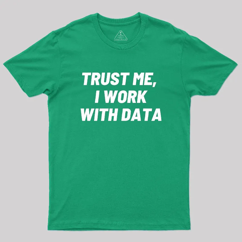 Trust Me I Work With DATA Geek T-Shirt - Image 9