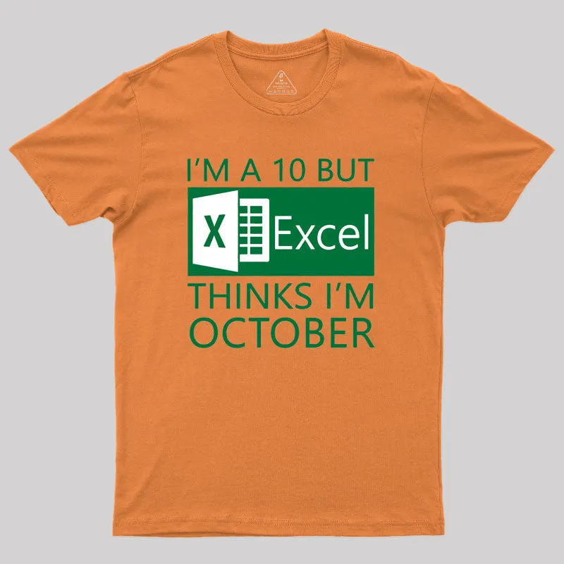 I'm a 10 but Excel thinks I'm October Geek T-Shirt - Image 7