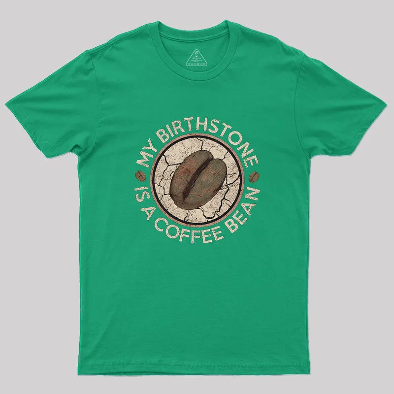 My Birthstone Is A Coffee Bean Geek T-Shirt - Image 7