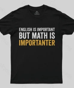 Alternative view of English is important but Math is importanter Geek T-Shirt