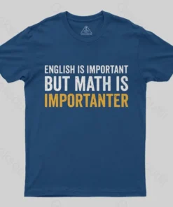 English is important but Math is importanter Geek T-Shirt