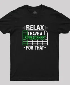 Relax I Have A Spreadsheet Geek T-Shirt