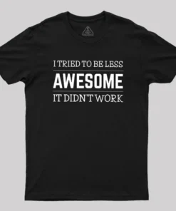 Tried to Be Less Awesome Geek T-Shirt